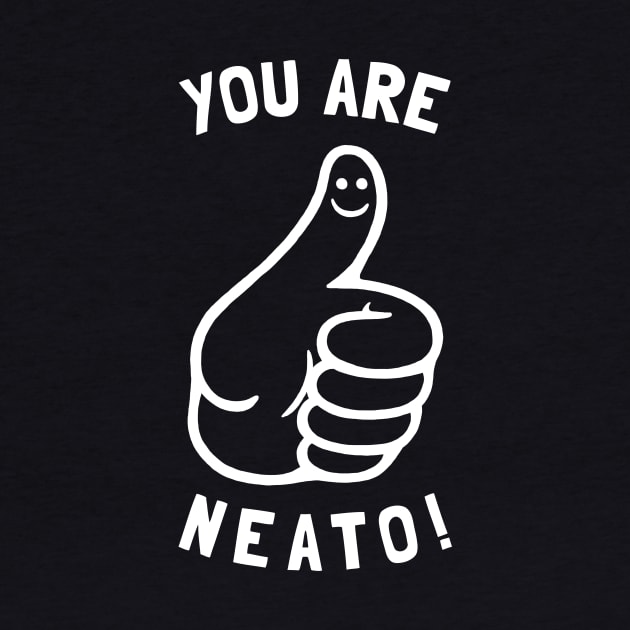 You Are Neato! by dumbshirts